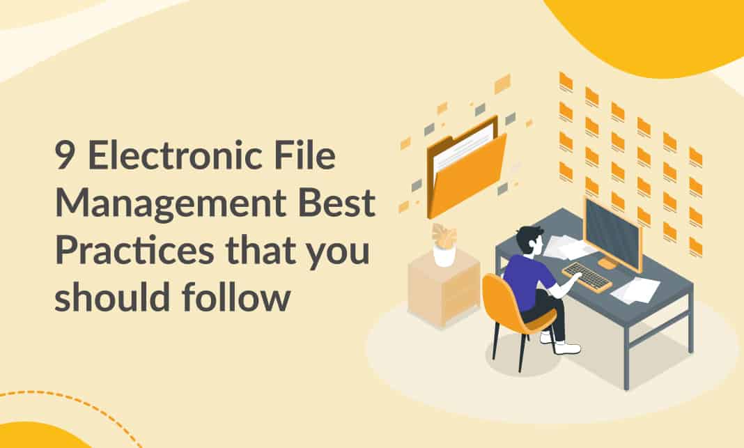 9 Electronic File Management Best Practices that you should follow