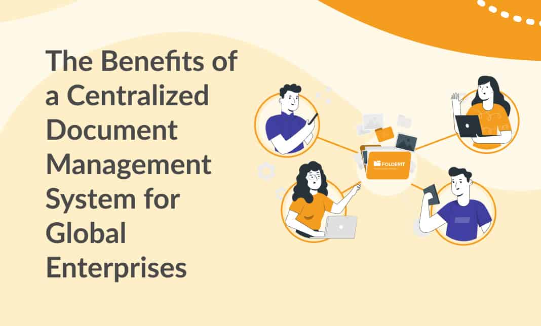 The Benefits of a Centralized Document Management System for Global Enterprises