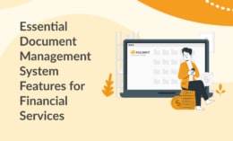 Essential Document Management System Features for Financial Services